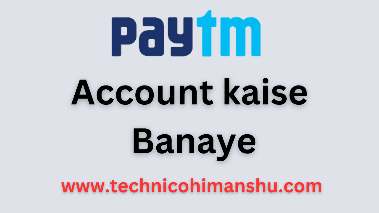 Read more about the article Paytm Account Kaise Banaye आसानी से 2023